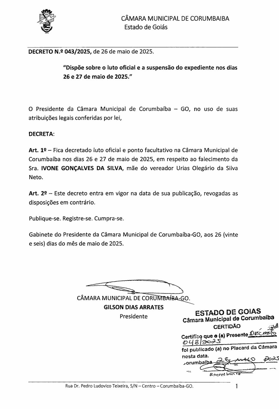 Decretado Luto Oficial e Ponto Facultativo na Câmara Municipal nos dias 26 e 27 de Maio de 2025. Em Respeito ao Falecimento da Sra. IVONE GONÇALVES DA SILVA, Mãe do Vereador URIAS OLEGARIO DA SILVA NETO.